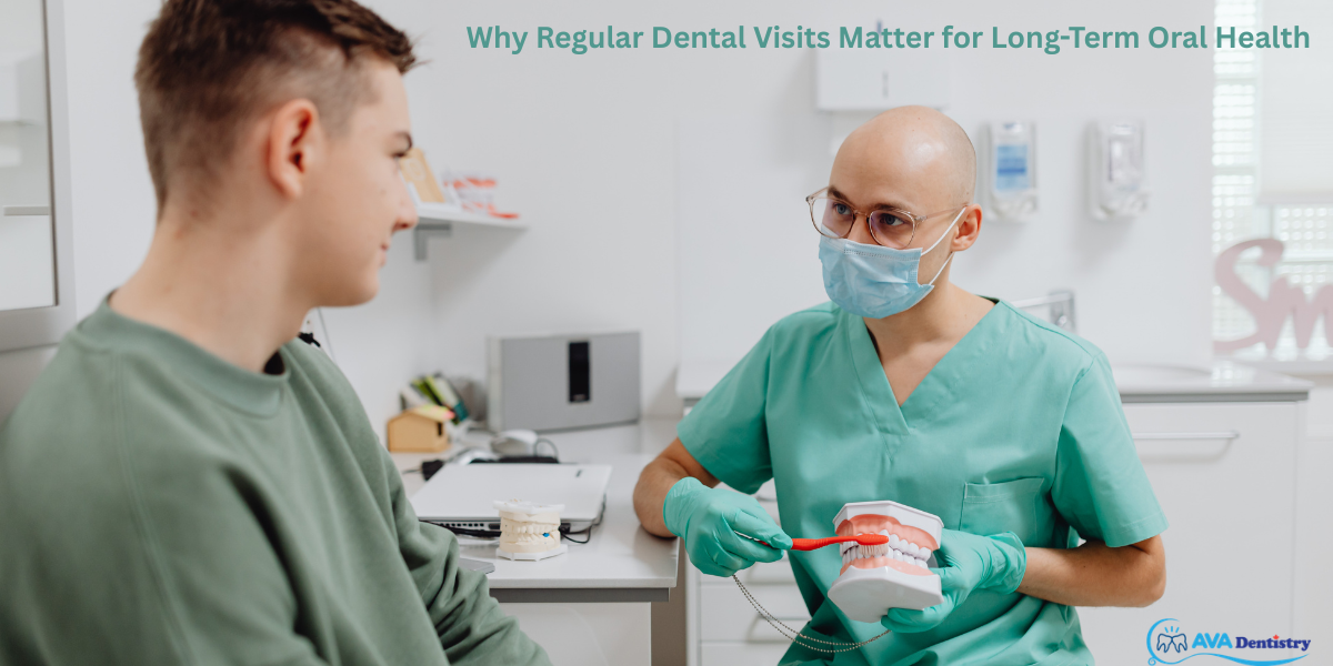 Why Regular Dental Visits Matter for Long-Term Oral Health